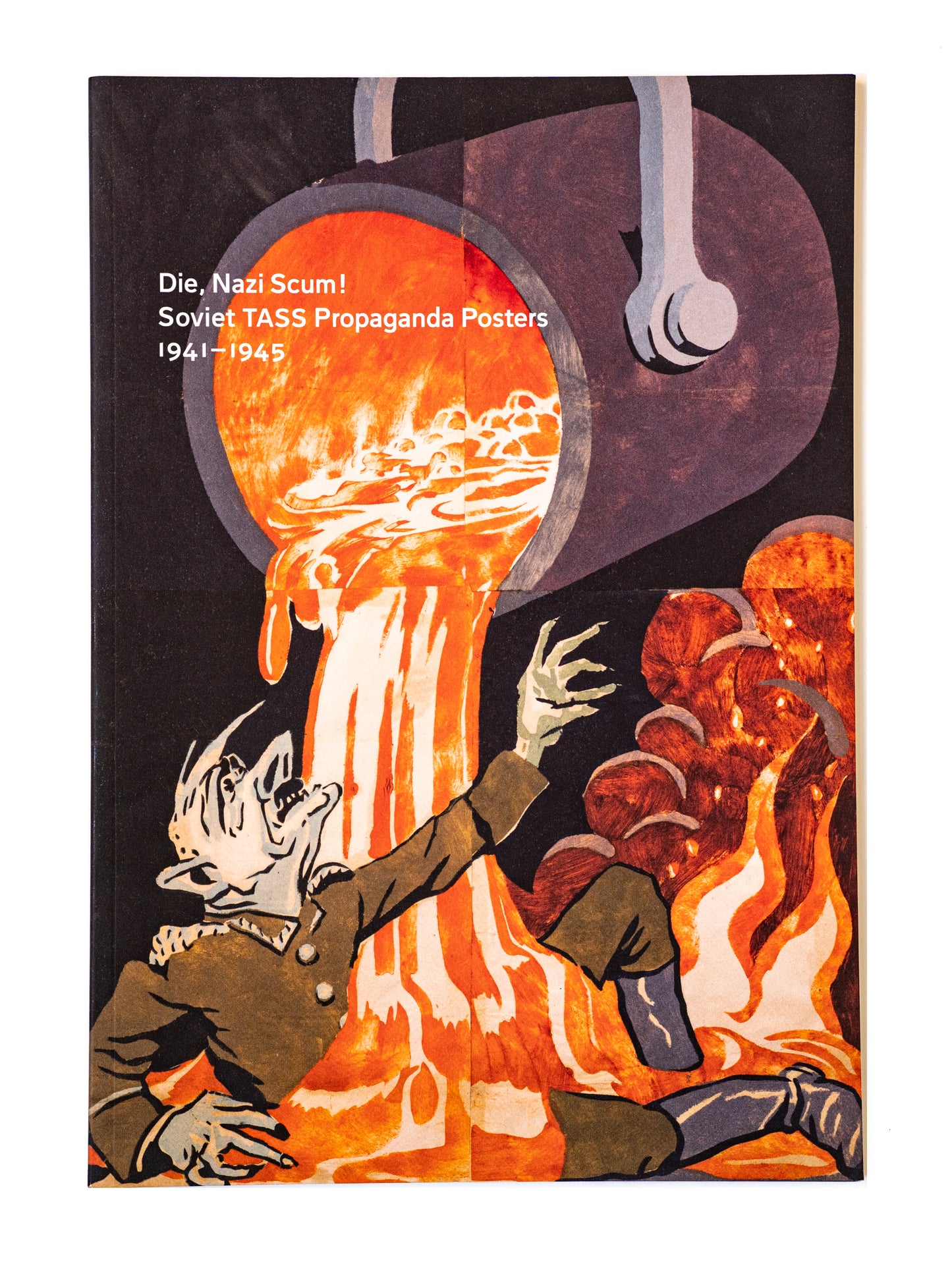 Die, Nazi Scum!: Soviet TASS Propaganda Posters 1941-1945