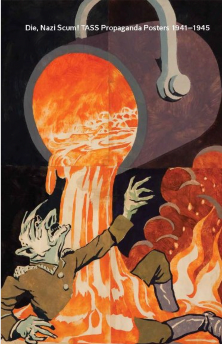 Die, Nazi Scum!: Soviet TASS Propaganda Posters 1941-1945